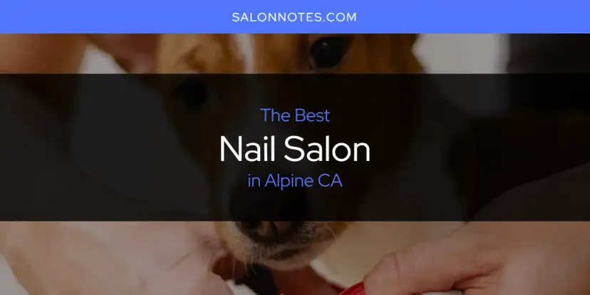 The Absolute Best Nail Salon in Alpine CA  [Updated 2024]