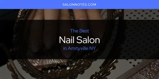 The Absolute Best Nail Salon in Amityville NY  [Updated 2024]