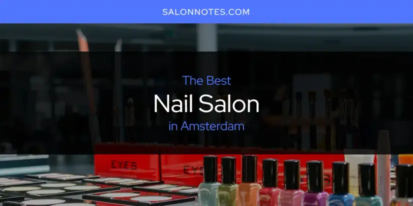 The Absolute Best Nail Salon in Amsterdam  [Updated 2024]