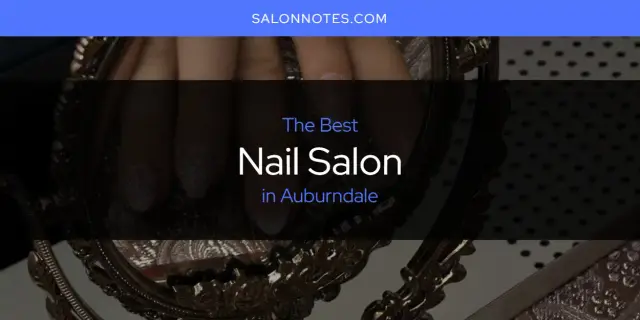 The Absolute Best Nail Salon in Auburndale  [Updated 2024]