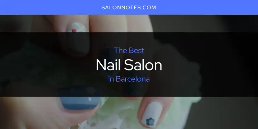 The Absolute Best Nail Salon in Barcelona  [Updated 2024]