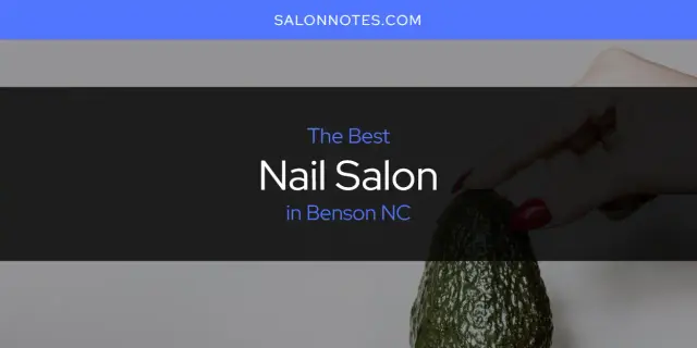 The Absolute Best Nail Salon in Benson NC  [Updated 2024]