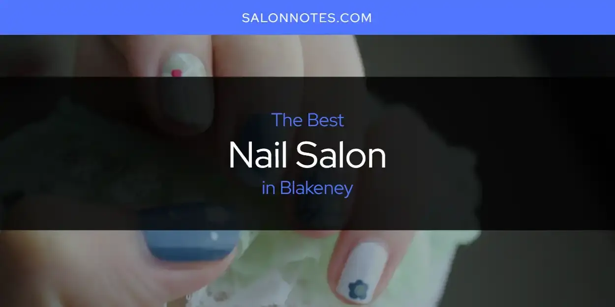 The Absolute Best Nail Salon in Blakeney  [Updated 2024]