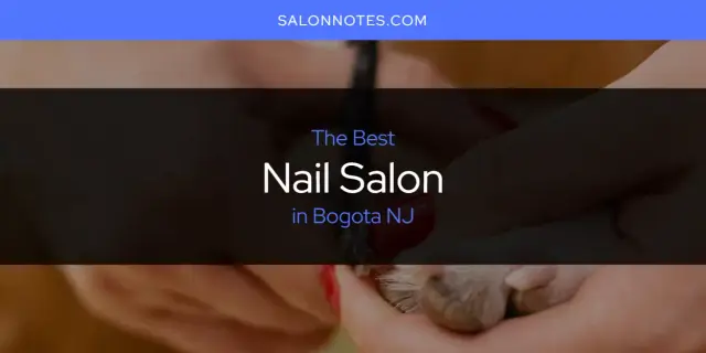 The Absolute Best Nail Salon in Bogota NJ  [Updated 2024]