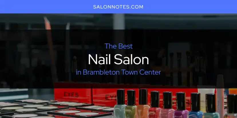 The Absolute Best Nail Salon in Brambleton Town Center  [Updated 2024]