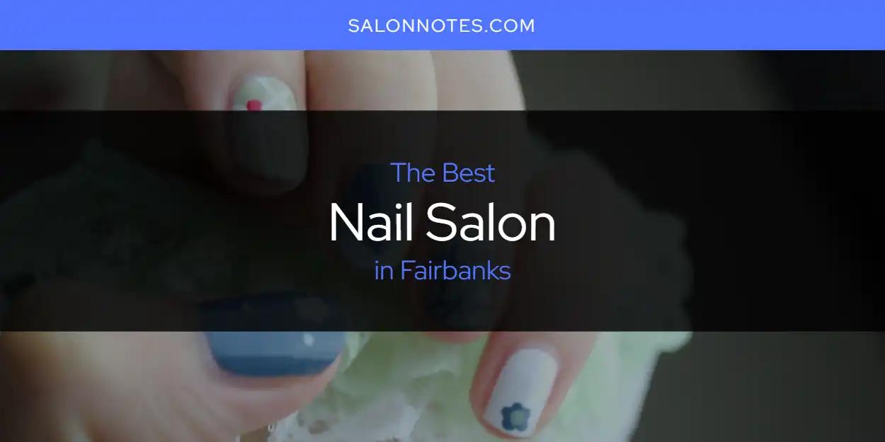 The Absolute Best Nail Salon in Fairbanks  [Updated 2024]