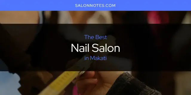 Makati's Best Nail Salon [Updated 2024]