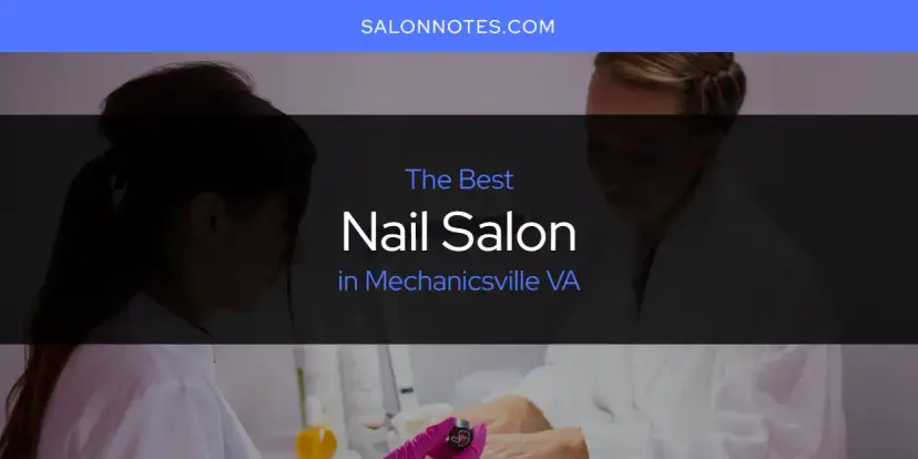 Mechanicsville VA's Best Nail Salon [Updated 2024]