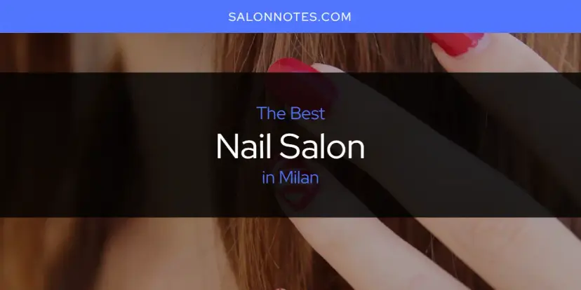 Milan's Best Nail Salon [Updated 2024]
