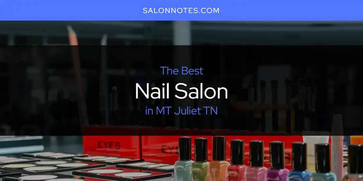 MT Juliet TN's Best Nail Salon [Updated 2024]