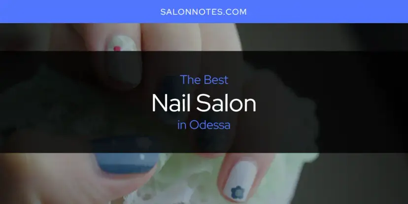 Odessa's Best Nail Salon [Updated 2024]