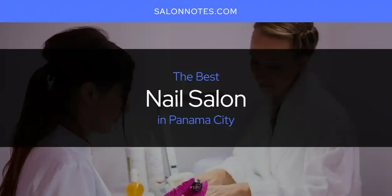 Panama City's Best Nail Salon [Updated 2024]