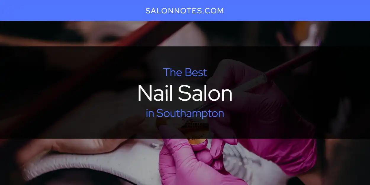 Southampton's Best Nail Salon [Updated 2024]