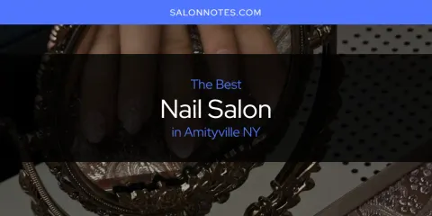 The Best Nail Salon in Amityville NY List