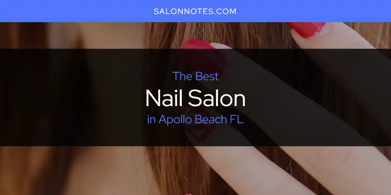 The Absolute Best Nail Salon in Apollo Beach FL  [Updated 2025]