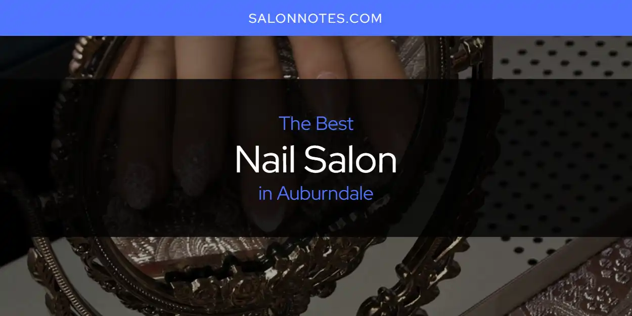 The Absolute Best Nail Salon in Auburndale [Updated 2024] - Salon Notes