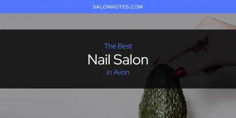 The Top-Rated Nail Salon in Avon