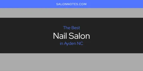Discover the Best Nail Salon in Ayden NC