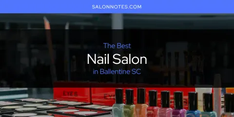 Guide to Best Nail Salon in Ballentine SC