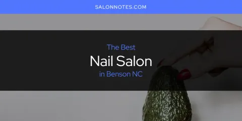 The Best Nail Salon in Benson NC