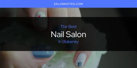 Best Nail Salon in Blakeney: Our Expert Picks