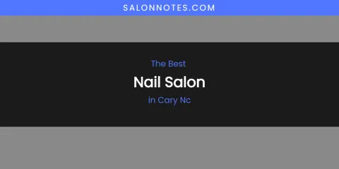The Absolute Best Nail Salon in Cary NC