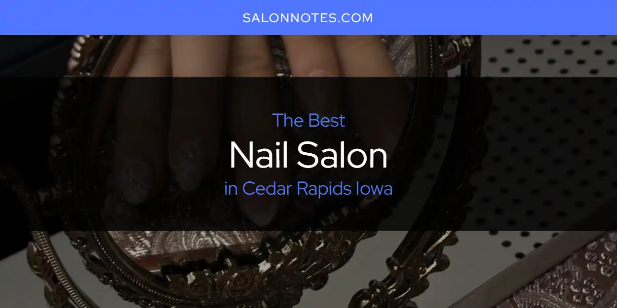 The Absolute Best Nail Salon in Cedar Rapids Iowa  [Updated 2025]