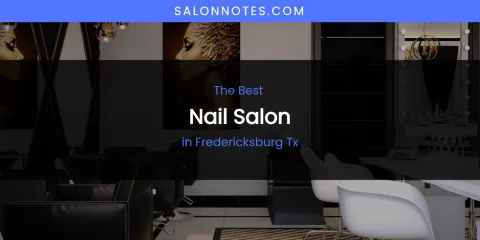 The Absolute Best Nail Salon in Fredericksburg TX