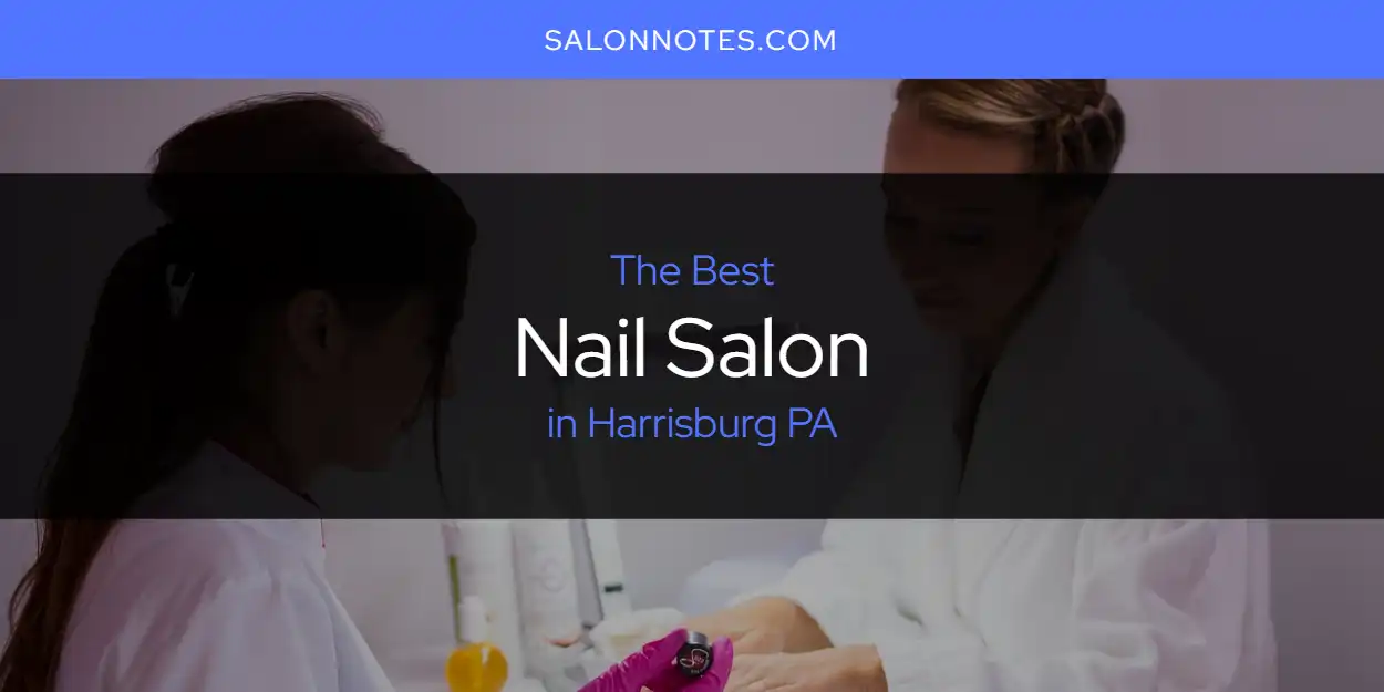 2026 Guide to Best Nail Salon in Harrisburg PA