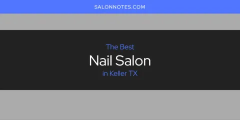 Ranked: Best Nail Salon in Keller TX