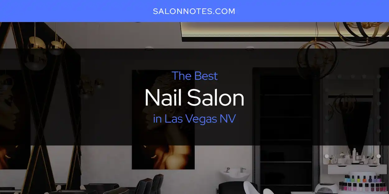 Las Vegas NV's Best Nail Salon [Updated 2025]