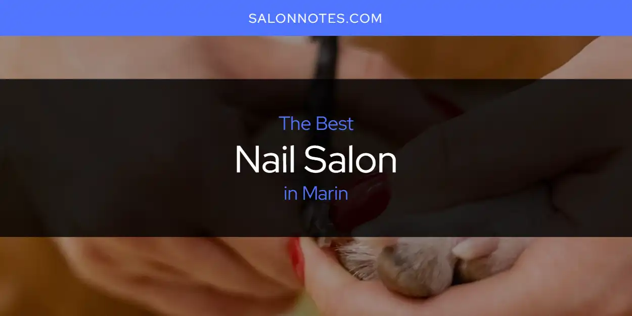 The Best Nail Salon in Marin [Updated 2023] - Salon Notes
