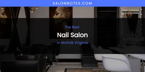 Norfolk Virginia's Best Nail Salon