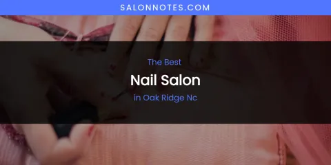 Oak Ridge NC's Best Nail Salon