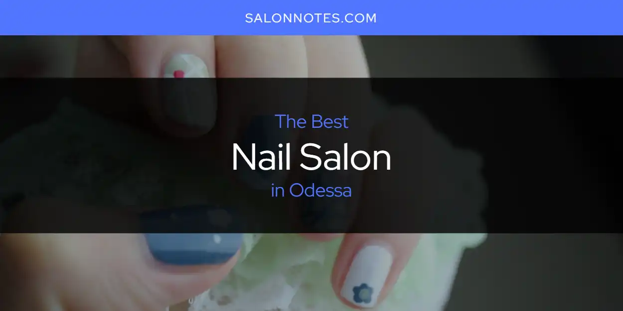 Odessa's Best Nail Salon [Updated 2025]