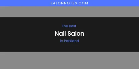 Parkland's Best Nail Salon