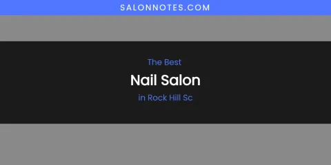 Rock Hill SC's Best Nail Salon