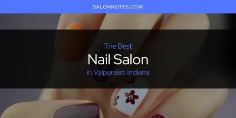 The Top-Rated Nail Salon in Valparaiso Indiana