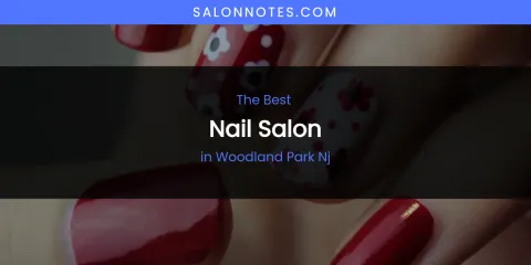 Woodland Park NJ's Best Nail Salon